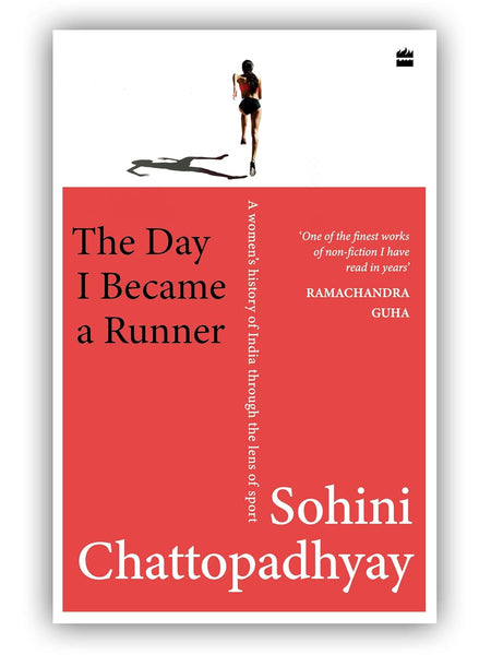 The Day I Became a Runner: A Women's History of India through the Lens of Sport by Sohini Chattopadhyay