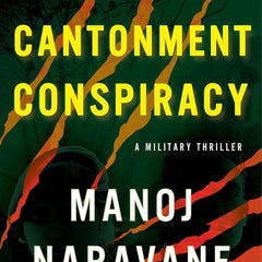 The Cantonment Conspiracy: A Military Thriller by Manoj Mukund Naravane