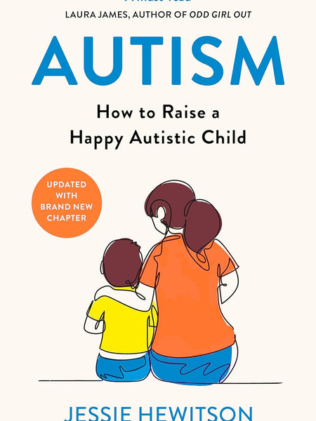 Autism: How to raise a happy autistic child by Jessie Hewitson