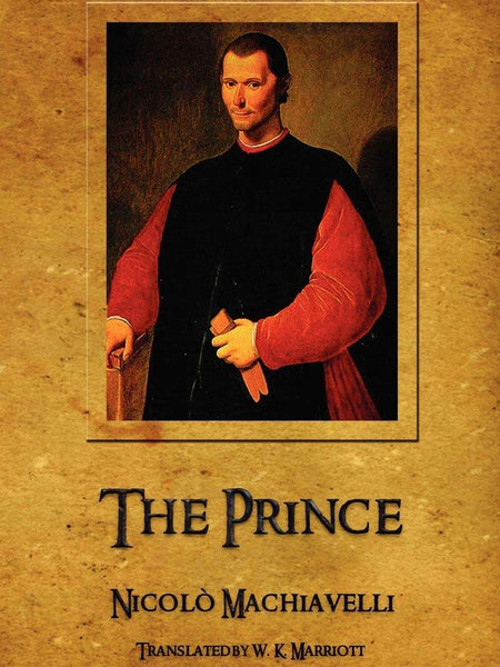 The Prince by Niccolo Machiavelli and W. K. Marriott