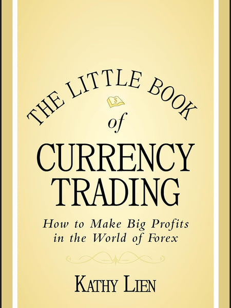 The Little Book of Currency Trading: How to Make Big Profits in the World of Forex (Little Books. Big Profits) by Kathy Lien (Author)