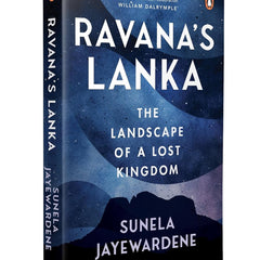 Ravana’s Lanka: The Landscape of a Lost Kingdom by Sunela Jayewardene
