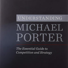 Understanding Michael Porter: The Essential Guide to Competition and Strategy by Joan Magretta