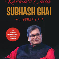 Karma's Child: The Story of Indian Cinema's Ultimate Showman by Subhash Ghai and Suveen Sinha