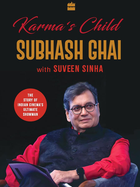 Karma's Child: The Story of Indian Cinema's Ultimate Showman by Subhash Ghai and Suveen Sinha