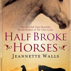 Half Broke Horses: A True-Life Novel by Jeannette Walls