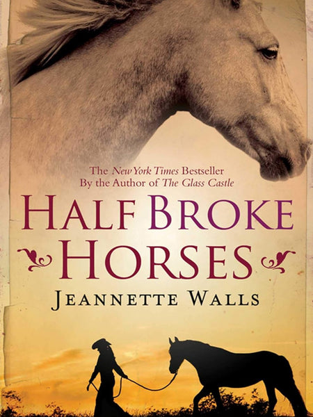 Half Broke Horses: A True-Life Novel by Jeannette Walls