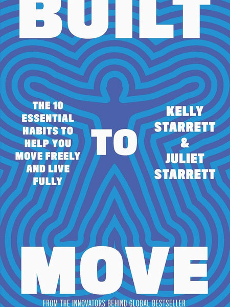 Built to Move: The Ten Essential Habits to Help You Move Freely and Live Fully by Kelly Starrett, Juliet Starrett