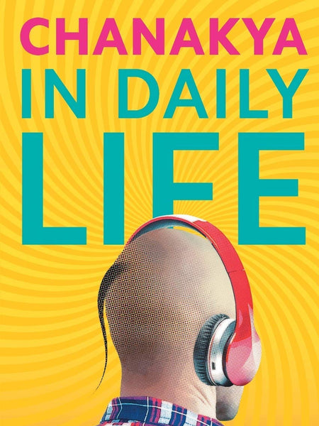 CHANAKYA IN DAILY LIFE by Radhakrishnan Pillai