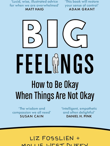 Big Feelings: How to Be Okay When Things Are Not Okay by Liz Fosslien (Author), Mollie West Duffy (Author)