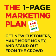 The 1-Page Marketing Plan: Get New Customers, Make More Money, And Stand out From The Crowd by Allan Dib
