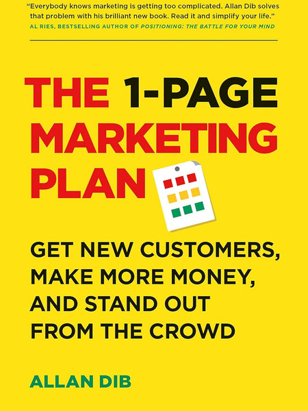 The 1-Page Marketing Plan: Get New Customers, Make More Money, And Stand out From The Crowd by Allan Dib