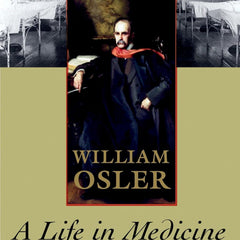 William Osler: A Life in Medicine by Michael Bliss
