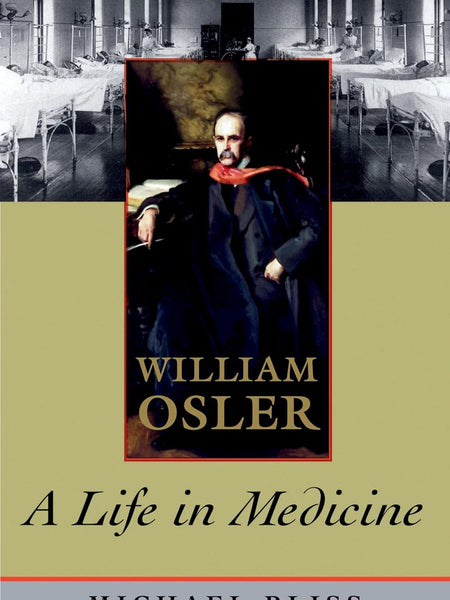 William Osler: A Life in Medicine by Michael Bliss