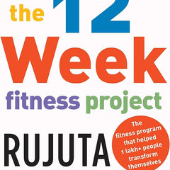 The 12 Week Fitness Project by Rujuta Diwekar