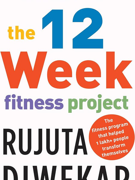 The 12 Week Fitness Project by Rujuta Diwekar