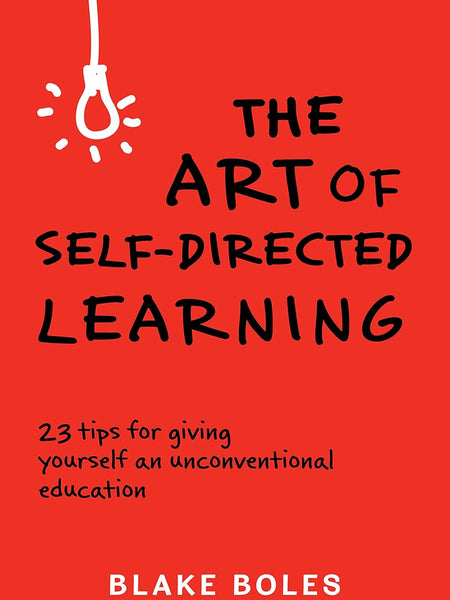 The Art of Self-Directed Learning by Blake Boles