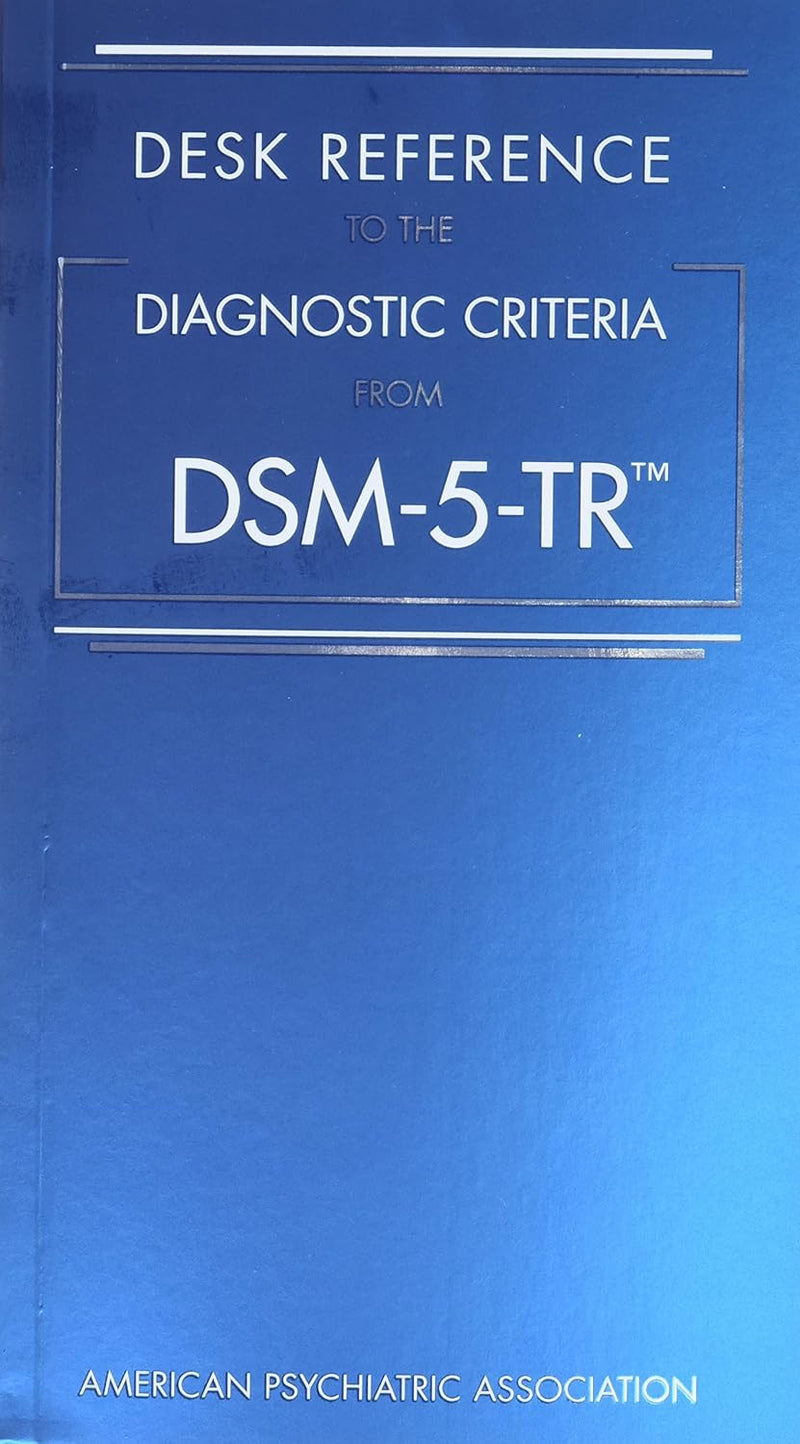 Desk Reference to the Diagnostic Criteria from DSM-5-TR™ – Diagnostic & Mental Health Reference Guide