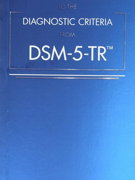 Desk Reference to the Diagnostic Criteria from DSM-5-TR™ – Diagnostic & Mental Health Reference Guide