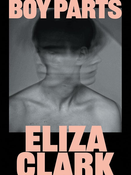 Boy Parts by Eliza Clark