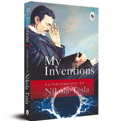 My Inventions, Autobiography of Nikola Tesla by Nikola Tesla