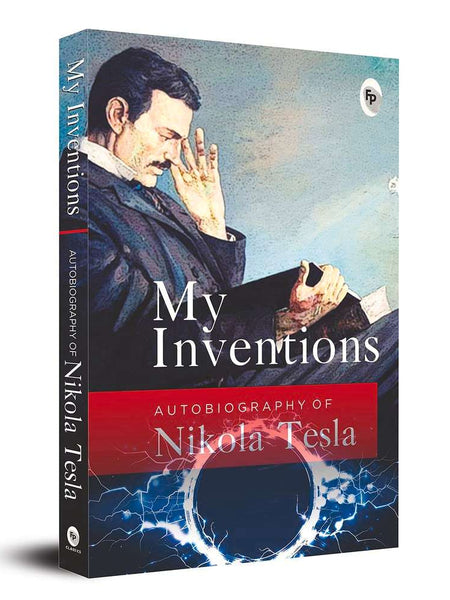 My Inventions, Autobiography of Nikola Tesla by Nikola Tesla