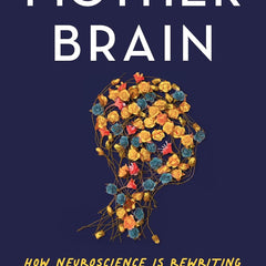 Mother Brain: How Neuroscience Is Rewriting the Story of Parenthood by Chelsea Conaboy