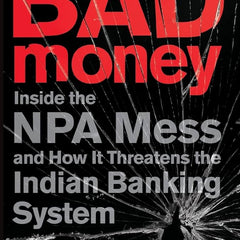 Bad Money: Inside the NPA Mess and How It Threatens the Indian Banking System Book by Vivek Kaul