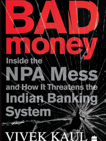 Bad Money: Inside the NPA Mess and How It Threatens the Indian Banking System Book by Vivek Kaul