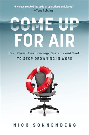 Come Up for Air: How to Save Your Team 20 Hours a Week by Nick Sonnenberg