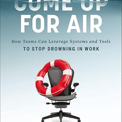 Come Up for Air: How to Save Your Team 20 Hours a Week by Nick Sonnenberg