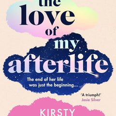 The Love of My Afterlife by Kirsty Greenwood