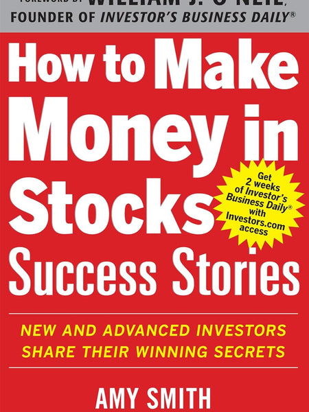 How to Make Money in Stocks Success Stories by Amy Smith