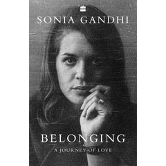Belonging: A Journey of Love – Sonia Gandhi | Memoir | Buy Online in India