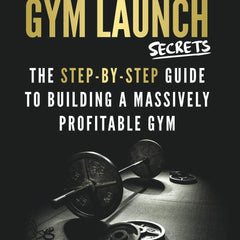 Gym Launch Secrets by Alex Hormozi and Gym Lords Media
