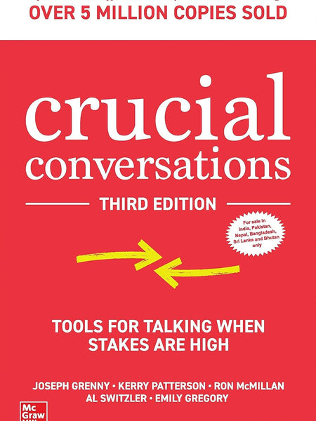 Crucial Conversations: Tools for Talking When Stakes Are High by Joseph Grenny, Kerry Patterson, Ron McMillan, Al Switzler, Emily Gregory