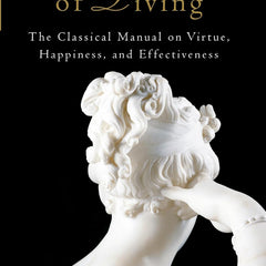Art of Living: The Classical Manual on Virtue, Happiness, and Effectiveness by Epictetus , Sharon Lebell