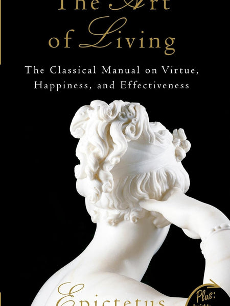 Art of Living: The Classical Manual on Virtue, Happiness, and Effectiveness by Epictetus , Sharon Lebell