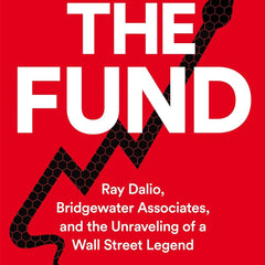 The Fund: Ray Dalio, Bridgewater Associates and The Unraveling of a Wall Street Legend by Rob Copeland