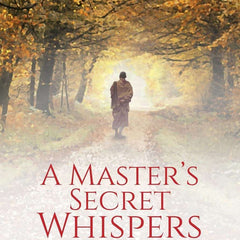 A Master's Secret Whispers: For Those Who Abhor the Noise and Seek the Truth About Life and Living by Kapil Gupta