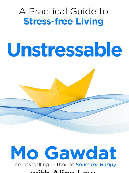 Unstressable:Dissolve Your Stress Before it Starts by Mo Gawdat and Alice Law