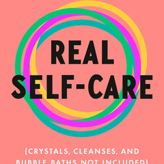 Real Self-Care: A Transformative Program for Redefining Wellness (Crystals, Cleanses, and Bubble Baths Not Included) by Pooja Lakshmin MD