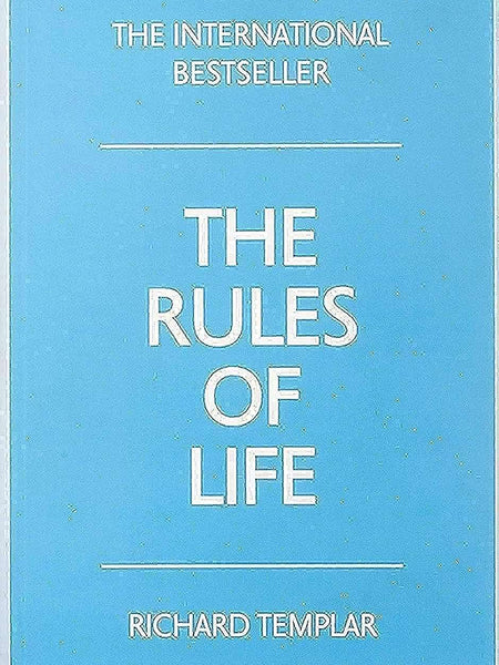Rules of Life, The: A personal code for living a better, happier, more successful kind of life by Richard Templar