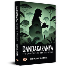 Dandakaranya – The Jungle of Matriarchy by Shiwani Kumar