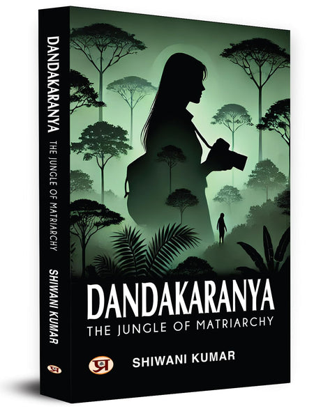 Dandakaranya – The Jungle of Matriarchy by Shiwani Kumar