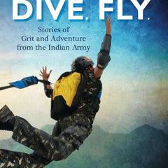 Shoot, Dive, Fly: Stories of Grit and Adventure from the Indian Army by Rachna Bisht Rawat
