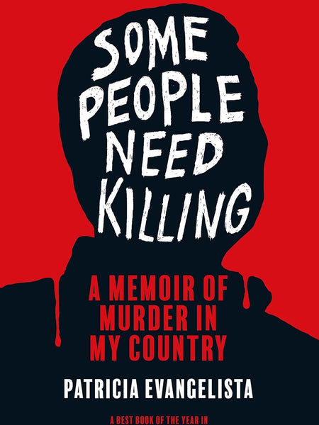 Some People Need Killing: A Memoir of Murder in My Country by Patricia Evangelista