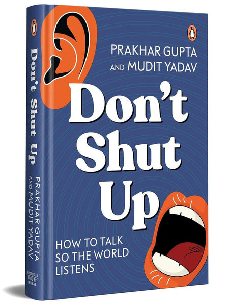 Don’t Shut Up by Prakhar Gupta (Author), Mudit Yadav (Author)