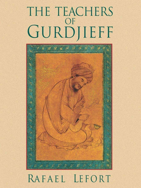 The Teachers of Gurdjieff by Rafael Lafort