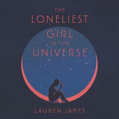 The Loneliest Girl in the Universe by Lauren James
